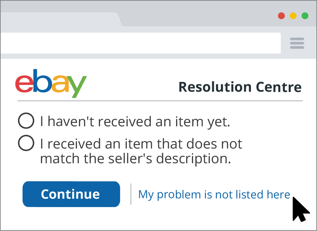 eBay has additional help and information if your problem isn't listed on their resolution page.