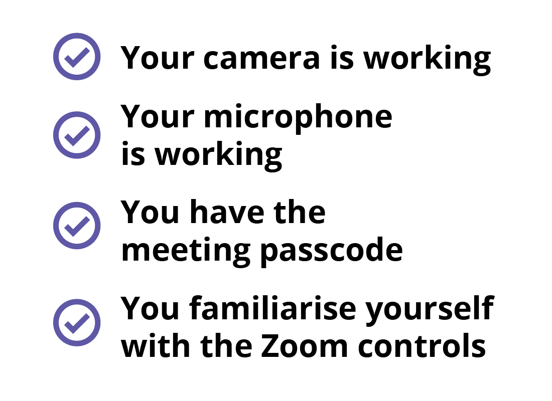 The pre-call checklist including checking your camera and microphone are working, you have the meeting passcode and you have familiarised yourself with the Zoom controls.