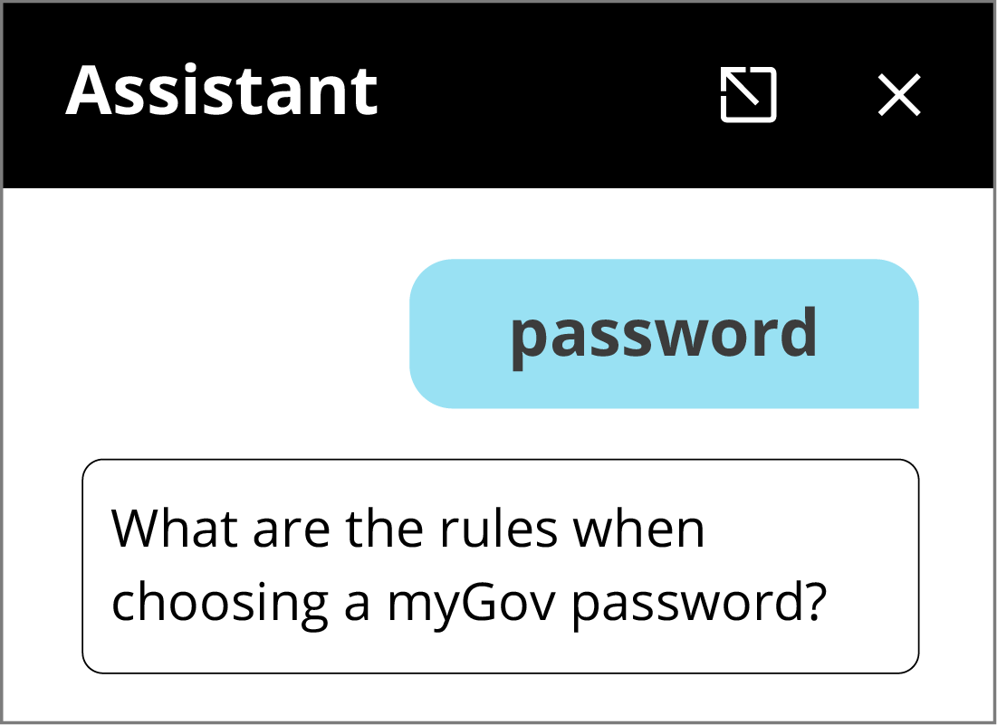 The myGov digital assistant will provide an answer to your question.