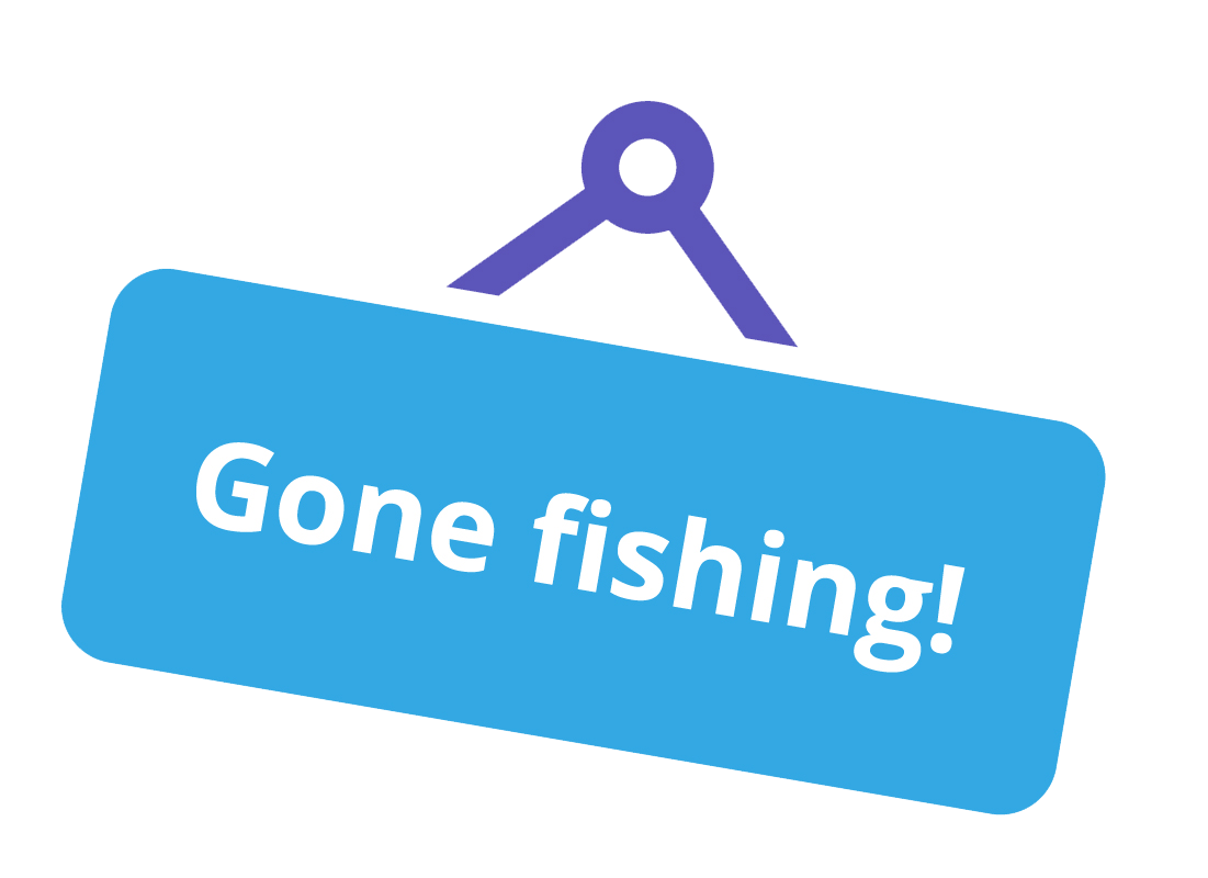 A 'gone fishing' sign indicating it's ok and recommended to take a break from blogging and go and enjoy your hobby whenever you feel like it